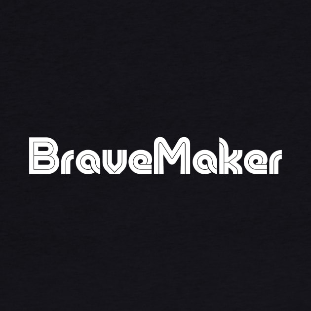 I am a BraveMaker by BraveMaker